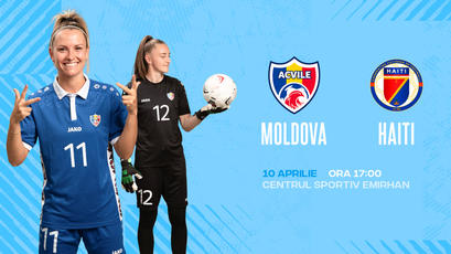 LIVE 17.00. Fotbal feminin. Moldova - Haiti 