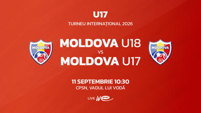 LIVE 10:30. Turneu Internațional. Moldova U18 - Moldova U17