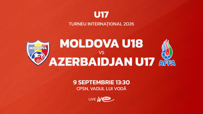 LIVE 13:30. Turneu Internațional. Moldova U18 - Azerbaidjan U17
