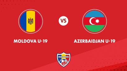 U19. Moldova - Azerbaidjan, LIVE de la ora 18:00