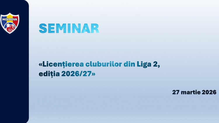 Licențiere. Seminar de instruire pentru cluburile din Liga 2