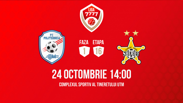 Liga 7777. Politehnica UTM – Sheriff. Avancronică