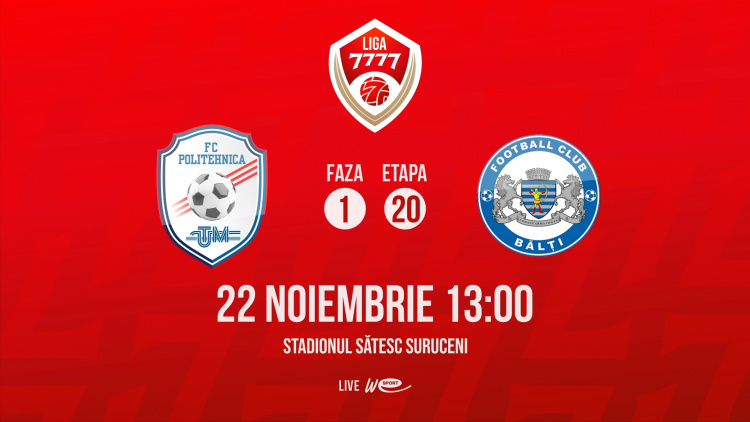 Liga 7777. FC Politehnica UTM - CSF Bălți. Avancronică