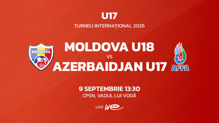 LIVE 13:30. Turneu Internațional. Moldova U18 - Azerbaidjan U17
