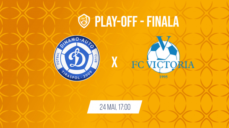 LIVE 17:00. Liga 1. Etapa play-off. Finala. Dinamo Auto - Victoria
