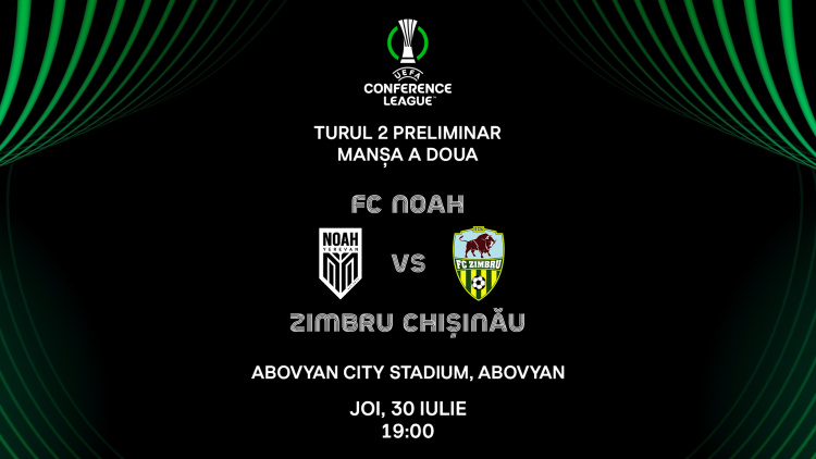 LIVE 19:00. Liga Conferinței. Noah (Armenia) - Zimbru 