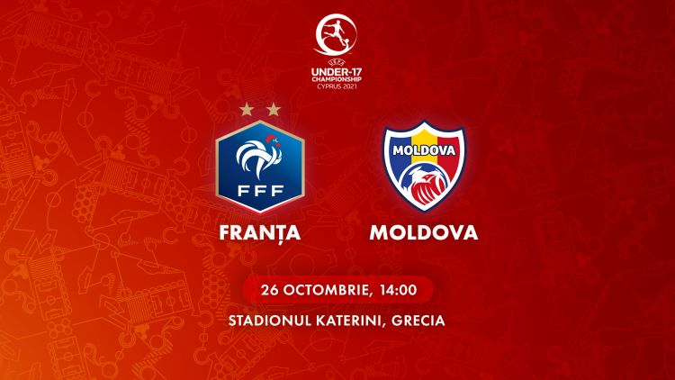Naționala U17. Franța - Moldova, de la 14:00