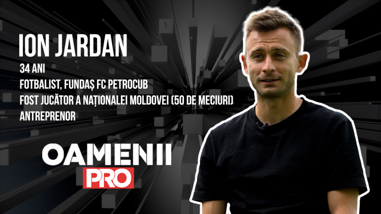 Premieră! Oamenii PRO. Fotbalistul Ion Jardan