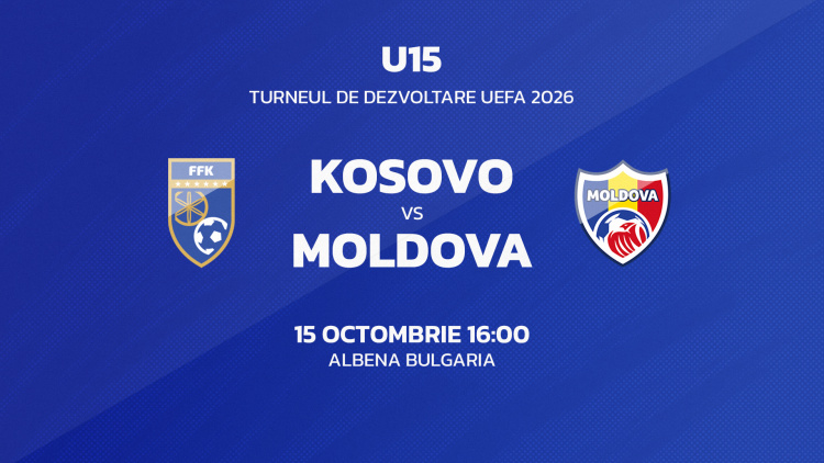 U15. Turneul de Dezvoltare UEFA. Kosovo - Moldova. Avancronică
