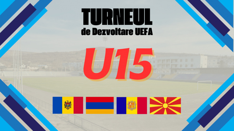 U15. Moldova va găzdui Turneul de Dezvoltare UEFA. Componența Naționalei 