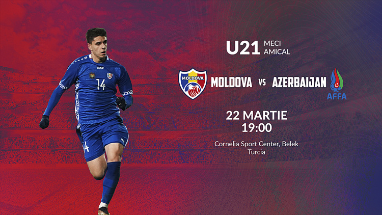 U21. Moldova - Azerbaidjan. Avancronică