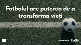 Proiectul SCALE - Fotbalul are puterea de a transforma vieți
