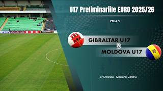 U17  Gibraltar   Moldova 0 7  Rezumat