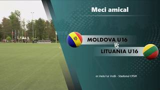 U16. Moldova – Lituania 2-0. Rezumat