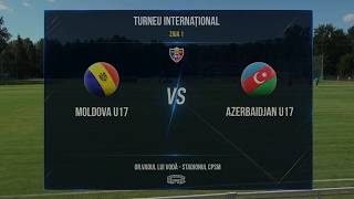 Turneu Internațional. Moldova U17 - Azerbaidjan U17. Rezumat